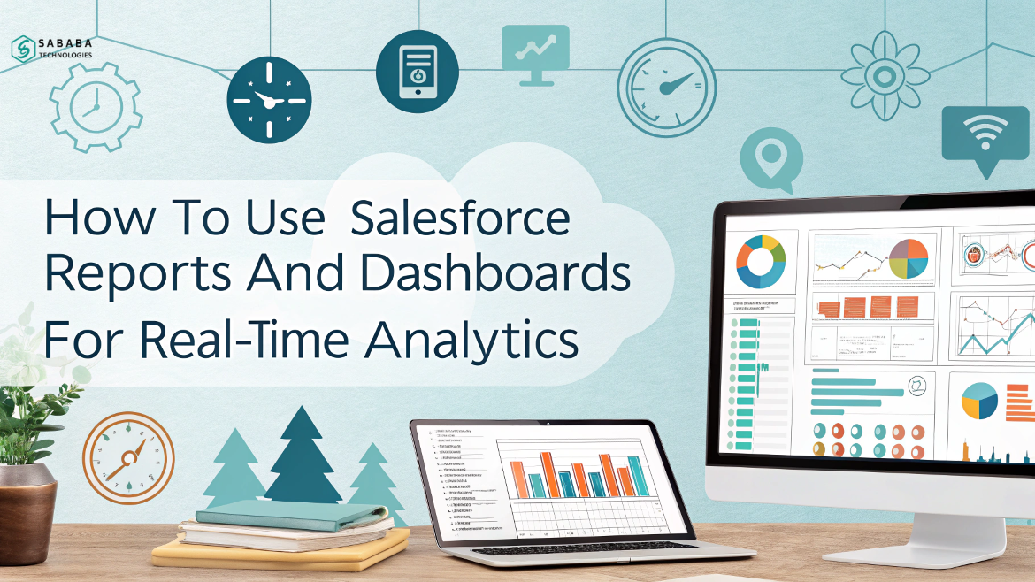 Salesforce Reporting and Dashboards for Real-Time Analytics