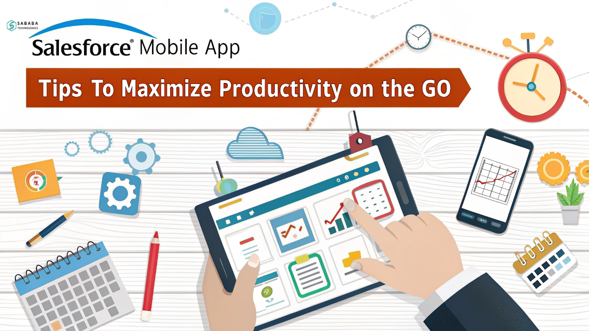 Salesforce Mobile App: Tips to Maximize Productivity on the Go
