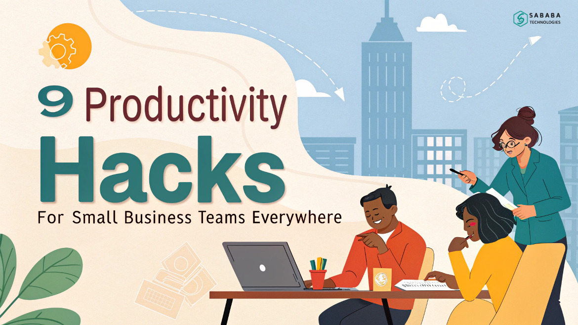 9 Productivity Hacks for Small Business Teams Everywhere